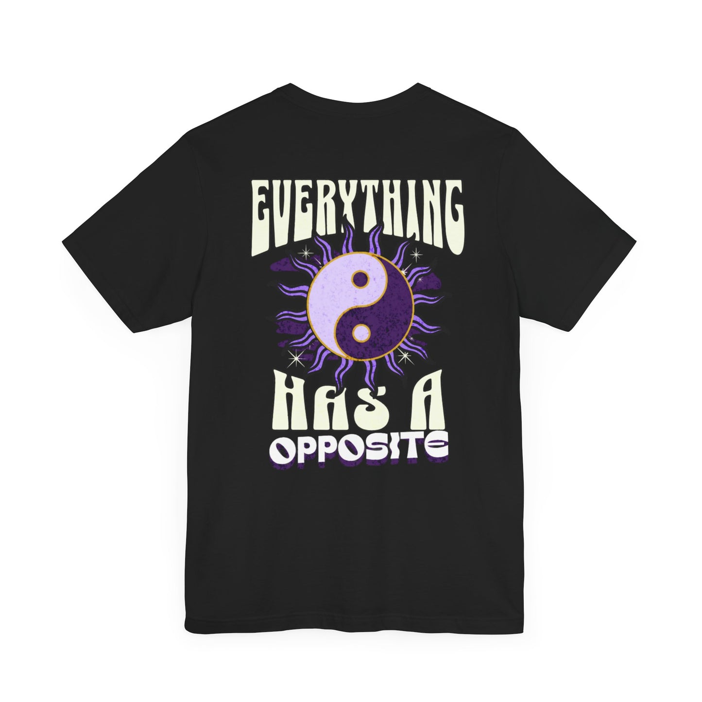 "EVERYTHING HAS A OPPOSITE" Unisex Jersey Short Sleeve Tee