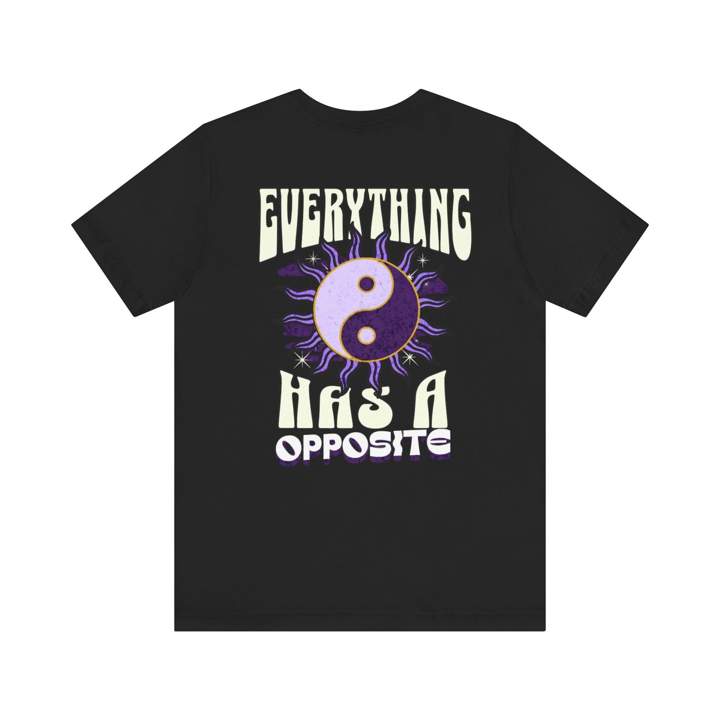 "EVERYTHING HAS A OPPOSITE" Unisex Jersey Short Sleeve Tee